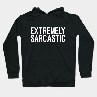 Extremely Sarcastic - Funny sayings Hoodie